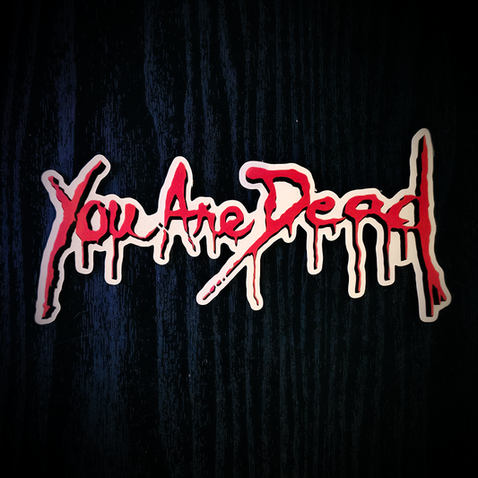 You Are Dead - Vinyl Sticker